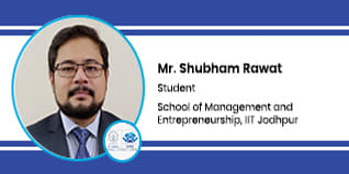 School of Management and Entrepreneurship, IIT Jodhpur, Student: Mr. Shubham Rawat Interview